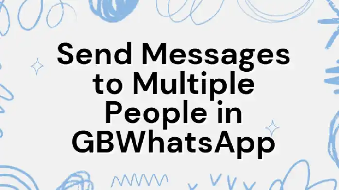 send messages to multiple people in gbwhatsapp
